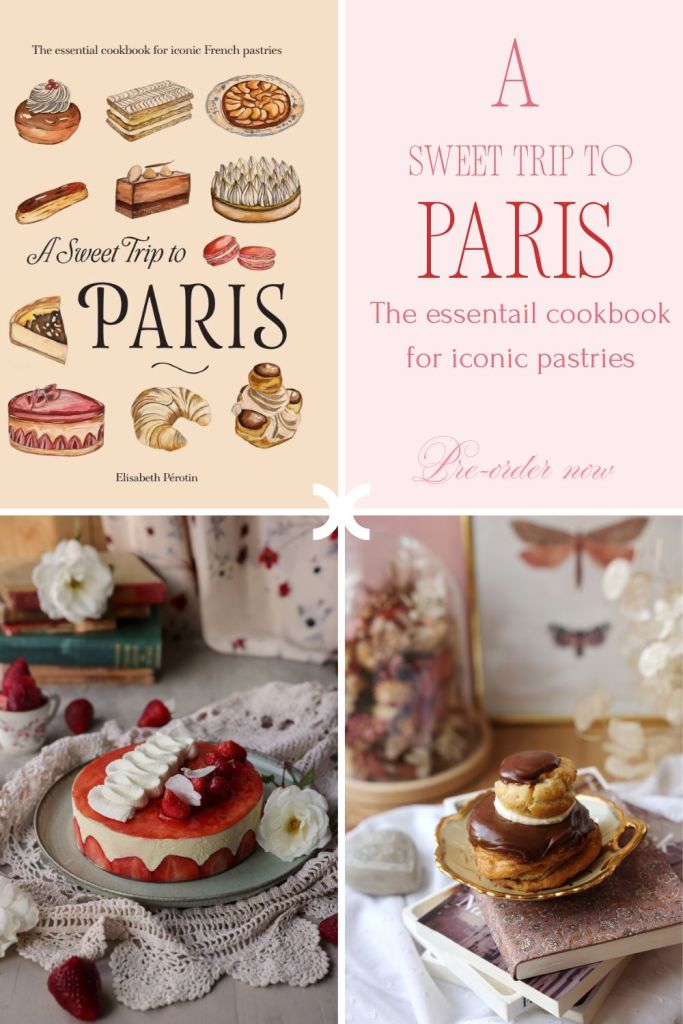 A sweet trip to paris, the essential cookbook for iconic french pastries